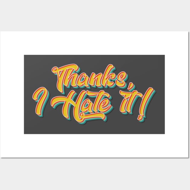 Thanks, I Hate It Wall Art by n23tees